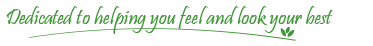 Dedicated to helping you feel and look your best